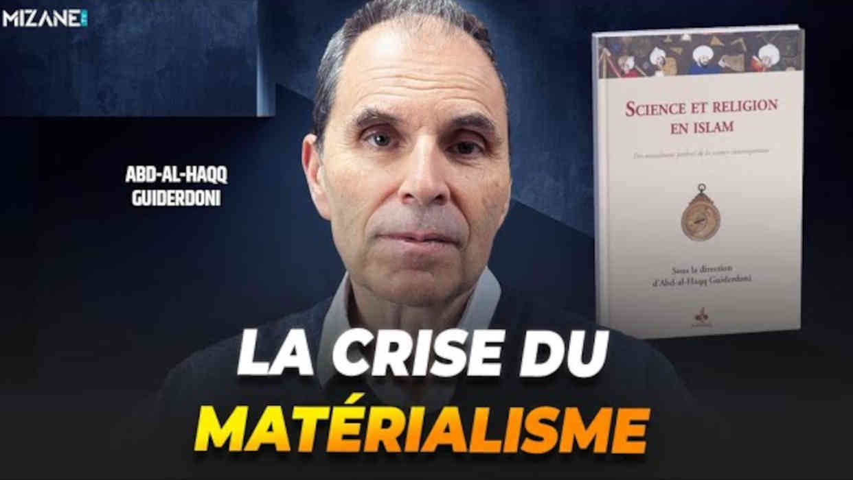 Abd-al Haqq Guiderdoni : la crise du matérialisme