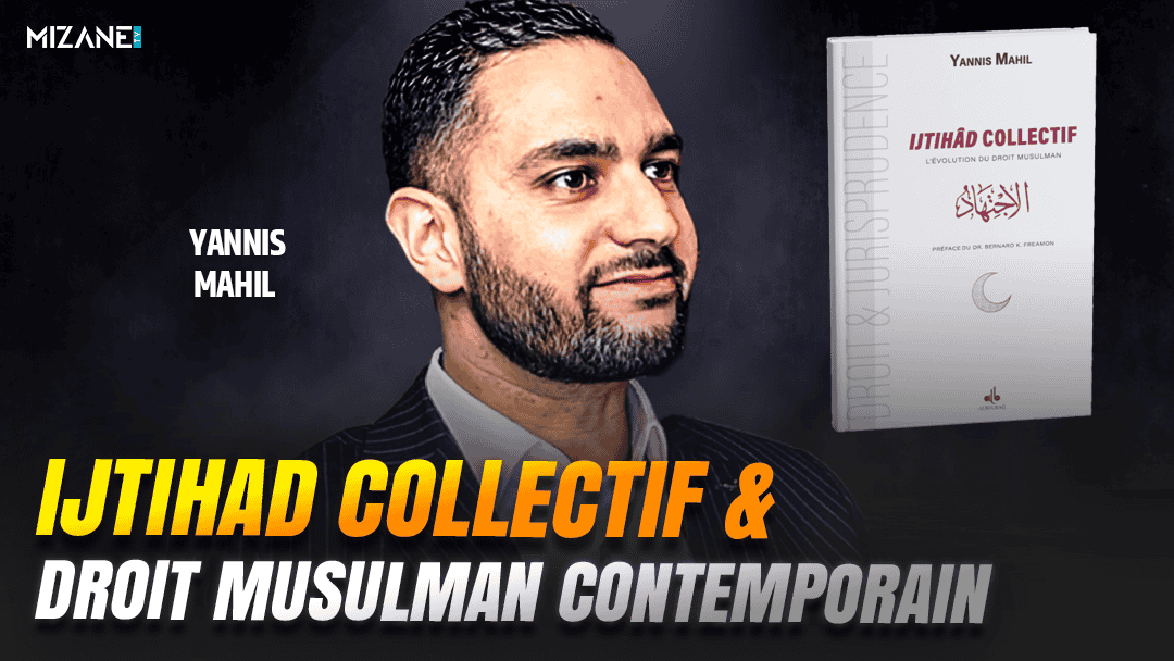 Yannis Mahil : ijtihad collectif et droit musulman contemporain Mizane.info
