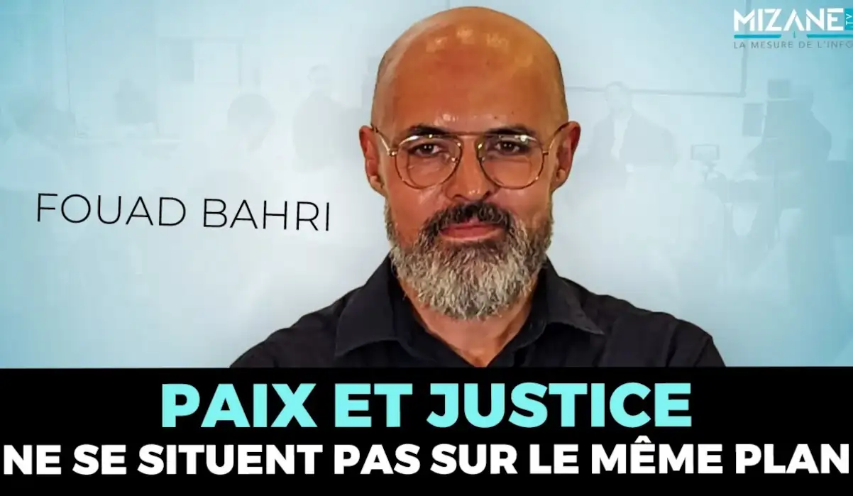 Fouad Bahri : "Paix et justice ne se situent pas sur le même plan" Mizane.info
